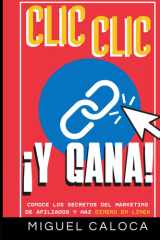 Clic, Clic... ¡Y GANA!: CONOCE los Secretos del Marketing de Afiliados y HAZ Dinero en Línea (Construye tus Ingresos Pasivos) (Spanish Edition) cover image