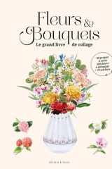 Fleurs & Bouquets : le grand livre de collage cover image