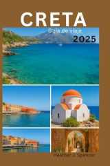 CRETA Guía de viaje 2025: Guía del viajero inteligente para auténticas aventuras en la isla (Spanish Edition) cover image
