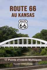 Route 66 au Kansas - Les points d’intérêt mythiques sur la Mother Road: Un voyage photographique et culturel au cœur de l’Amérique. Nouvelle édition ... - 554 lieux incontournables) (French Edition) cover image