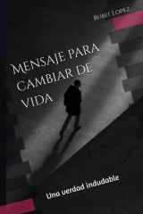 Mensaje para cambiar de vida: Una verdad indudable (Spanish Edition) cover image
