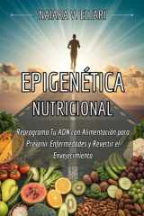 EPIGENÉTICA NUTRICIONAL. Reprograma Tu ADN con Alimentación para Prevenir Enfermedades y Revertir el Envejecimiento: El método científico ... desde el primer bocado. (Spanish Edition) cover image