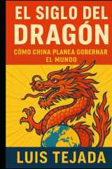 El Siglo del Dragón: Cómo China Planea Gobernar el Mundo (Spanish Edition) cover image