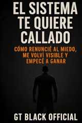 El Sistema te Quiere Callado: Cómo Renuncie al Miedo, me Volvi Visible y Empecé a Ganar (Spanish Edition) cover image