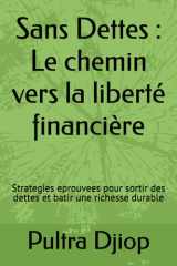 Sans Dettes : Le chemin vers la liberté financière: Strategies eprouvees pour sortir des dettes et batir une richesse durable (French Edition) cover image