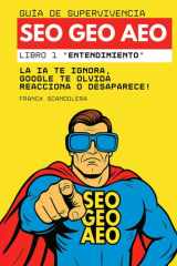 Guía de supervivencia SEO, GEO y AEO: La IA te ignora, Google te olvida. Reacciona o desaparece! (Libro 1: "Entendimiento") (Spanish Edition) cover image