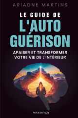 Le guide de l’autoguérison: Comprendre ses émotions et apaiser ses blessures intérieures pour retrouver l’équilibre émotionnel, amorcer une ... l’intérieur vers l’extérieur (French Edition) cover image