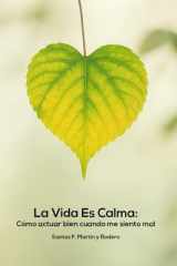 La vida es calma: Cómo actuar bien cuando me siento mal (Spanish Edition) cover image