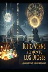 JULIO VERNE Y EL MAPA DE LOS DIOSES/ La Novela que Reescribe la Historia de la Humanidad (Spanish Edition) cover image