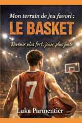 MON TERRAIN DE JEU FAVORI : LE BASKET (French Edition) cover image
