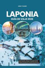 LAPONIA GUÍA DE VIAJE 2026: Auroras boreales, safaris de renos, pueblo de Papá Noel, aventuras con huskies y maravillas árticas en Finlandia, ... el extremo norte de Europa (Spanish Edition) cover image
