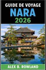 GUIDE DE VOYAGE NARA 2026: Découvrez la gastronomie, les trésors cachés et la vie locale au-delà des temples. Un guide pédestre des meilleurs endroits ... séjourner à Nara, au Japon. (French Edition) cover image
