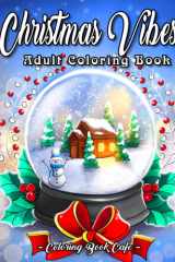 Christmas Vibes A Christmas Coloring Book Featuring Festive Holiday Phrases and Relaxing Winter Scenes with Flowers, Decorations, Presents and Much More! cover image