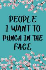 People I Want to Punch in the Face: Face lined notebook,Coworker Notebook Gag Gifts For Women, Men|Funny Office Work Desk Humor Journaling,6"x9" Inches,120 Pages cover image