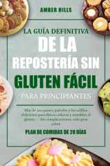 LA GUÍA DEFINITIVA DE LA REPOSTERÍA SIN GLUTEN FÁCIL PARA PRINCIPIANTES: Más de 200 panes, pasteles y bocadillos deliciosos para dietas celíacas y ... solo gran sabor (Spanish Edition) cover image