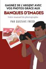 Gagnez de l’argent avec vos photos: Le manuel du photographe sur les banques d’images (French Edition) cover image