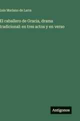 El caballero de Gracia, drama tradicional: en tres actos y en verso (Spanish Edition) cover image