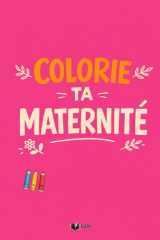 Colorie Ta Maternité: 50 vérités que personne ne te dit à colorier pour libérer ce que tu ressens Illustrations faites à la main (Émotions à Colorier) (French Edition) cover image