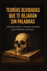 Teorías olvidadas que te dejarán sin palabras Historias reales y creencias extrañas que la historia casi borró cover image