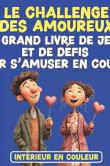 Le challenge des amoureux - Le grand livre de jeux et de défis pour s’amuser en couple: 20 manches en couleur : quiz, jeux en duel, défis et bons à ... et complicité (Jeux à deux) (French Edition) cover image