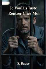 Je voulais juste rentrer chez moi: Chronique d'un homme ordinaire victime du système. (French Edition) cover image