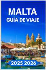 MALTA GUÍA DE VIAJE 2025 2026: Explorando ruinas atemporales, playas ocultas y el encanto mediterráneo (Spanish Edition) cover image