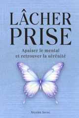 Lâcher prise: Apaiser le mental et retrouver la sérénité : techniques simples pour cultiver le calme intérieur (French Edition) cover image