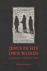 Jesus in His Own Words A Layman's Perspective cover image