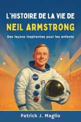 L'histoire de la vie de Neil Armstrong: Des leçons inspirantes pour les enfants (Histoires courageuses pour enfants curieux) (French Edition) cover image