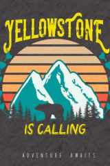 Yellowstone Is Calling: Yellowstone National Park Travel Journal, Log Book & Activity Book for Kids Ages 6 to 11 (Adventure Awaits Series) cover image