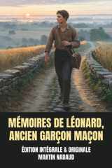 Mémoires de Léonard, ancien garçon maçon - Édition Intégrale et Originale (French Edition) cover image