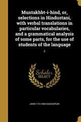 Muntakhbt-I-Hind, Or, Selections in Hindustani, with Verbal Translations in Particular Vocabularies, and a Grammatical Analysis of Some Parts, for the Use of Students of the Language; 2 cover image