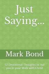 Just Saying... 52 Devotional Thoughts to Aid You in Your Walk with Christ cover image