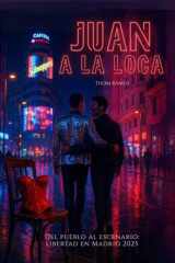 Juan a la loca: Del pueblo al escenario: una novela queer de identidad y libertad en Madrid 2025 (Spanish Edition) cover image
