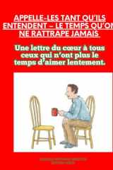 Appelle-les tant qu’ils entendent – Le temps qu’on ne rattrape jamais: Une lettre du cœur à tous ceux qui n’ont plus le temps d’aimer lentement. (French Edition) cover image