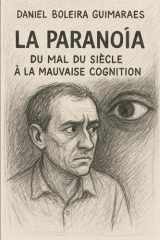 La Paranoïa : Du Mal du Siècle à la Mauvaise Cognition (French Edition) cover image