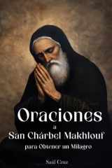 Oraciones a San Chárbel Makhlouf para Obtener un Milagro (Spanish Edition) cover image