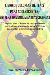 Libro de Colorear de Tenis para Adolescentes: Entrena tu mente mientras coloreas: Páginas para colorear de tenis con frases motivadoras e inspiradoras ... y mindfulness deportivo (Spanish Edition) cover image