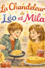 La Chandeleur de Léo et Mila: Un album jeunesse sur la Chandeleur, l’amitié et le partage, avec cherche et trouve et coloriages (French Edition) cover image