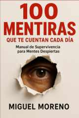 100 Mentiras Que Te Cuentan Cada Día Manual de Supervivencia para Mentes Despiertas cover image