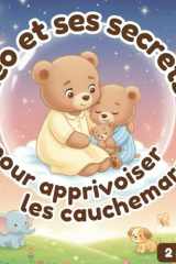 Léo et ses secrets pour apprivoiser les cauchemars: Une histoire apaisante pour aider les enfants à dormir sans peur – dès 3 ans (French Edition) cover image
