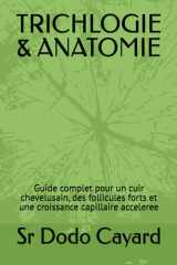 TRICHLOGIE & ANATOMIE: Guide complet pour un cuir chevelusain, des follicules forts et une croissance capillaire acceleree (French Edition) cover image