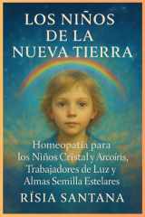 HOMEOPATÍA: Los Niños de la Nueva Tierra.: Homeopatía para los Niños Cristal y Arco iris, Trabajadores de la Luz y Almas Estelares. (Alquimia de la Fuerza Vital) (Spanish Edition) cover image