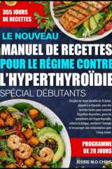 LE NOUVEAU MANUEL DE RECETTES POUR LE RÉGIME CONTRE L’HYPERTHYROÏDIE SPÉCIAL DÉBUTANTS: Un plan de repas durable de 30 jours, adapté à la thyroïde, ... gérer les symptômes de (French Edition) cover image