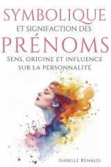 Symbolique et significations des prénoms. 50 prénoms décryptés: Sens, origine et influence sur la personnalité (French Edition) cover image