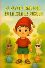 El Elfito Travieso en la Isla de Pascua (Las Aventuras del Elfito Travieso) (Spanish Edition) cover image