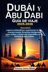 DUBÁI Y ABU DABI GUÍA DE VIAJE 2025-2026: Descubrir Lugares emblemáticos, experiencias de lujo, consejos locales, itinerarios, joyas ocultas y ... los Emiratos Árabes Unidos (Spanish Edition) cover image