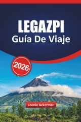 LEGAZPI GUÍA DE VIAJE 2026: Explora el volcán Mayon, las aventuras en la isla y la puerta de Bicol junto al mar (Spanish Edition) cover image