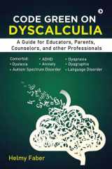 Code Green on Dyscalculia A Guide for Educators, Parents, Counselors, and Other Professionals cover image