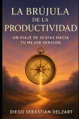 La Brújula de la Productividad: Un Viaje de 30 Días hacia tu Mejor Versión (Spanish Edition) cover image